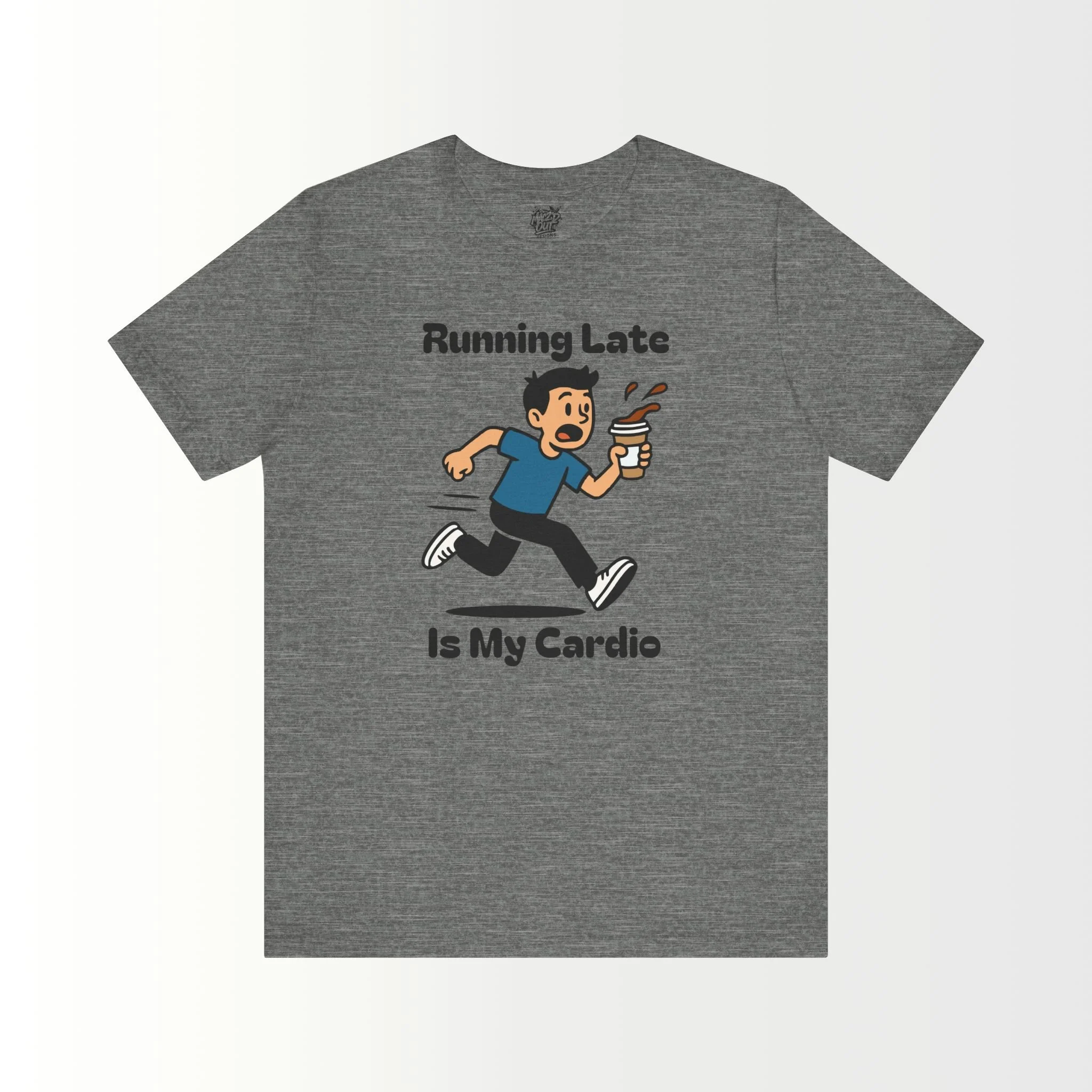 Running Late Is My Cardio T-Shirt