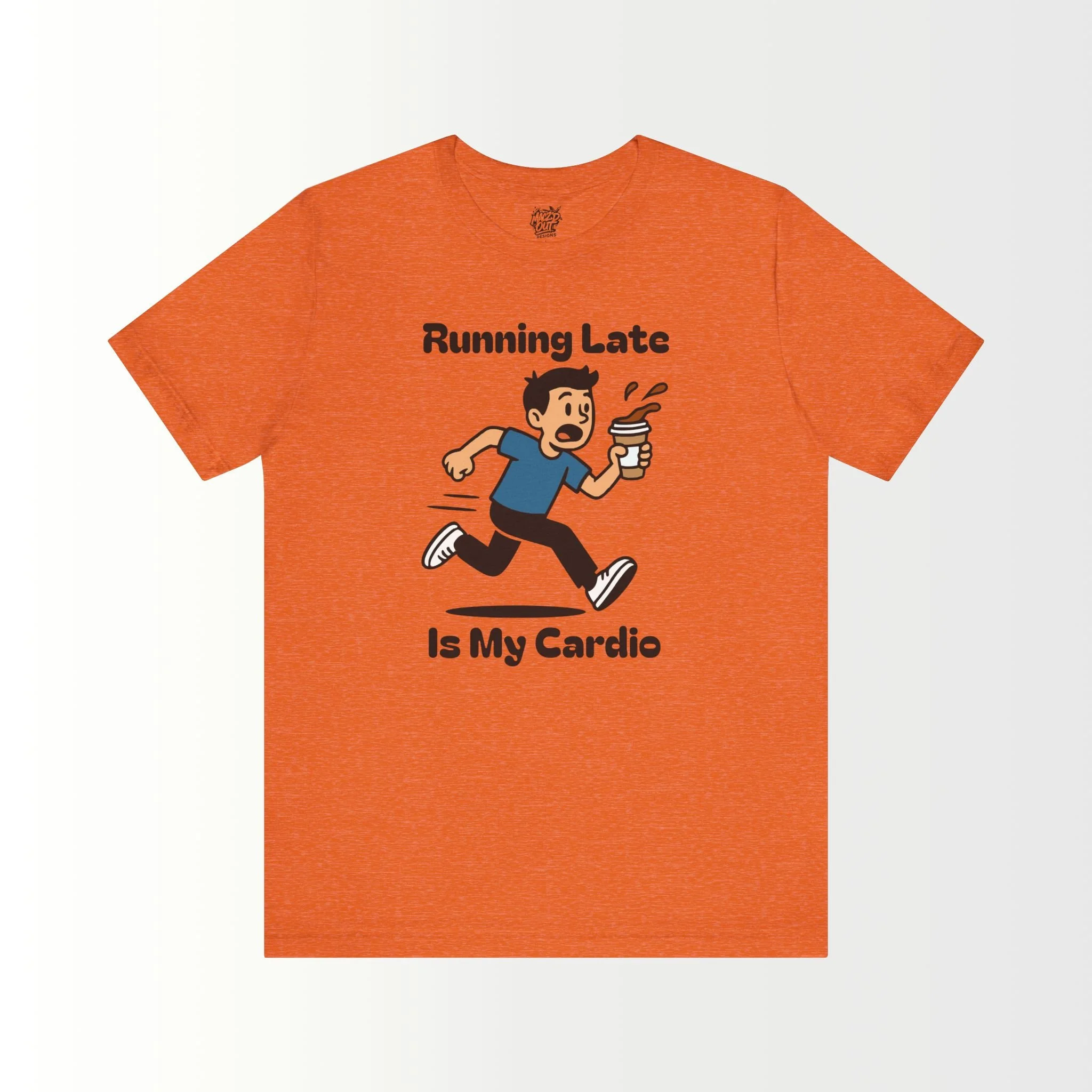Running Late Is My Cardio T-Shirt
