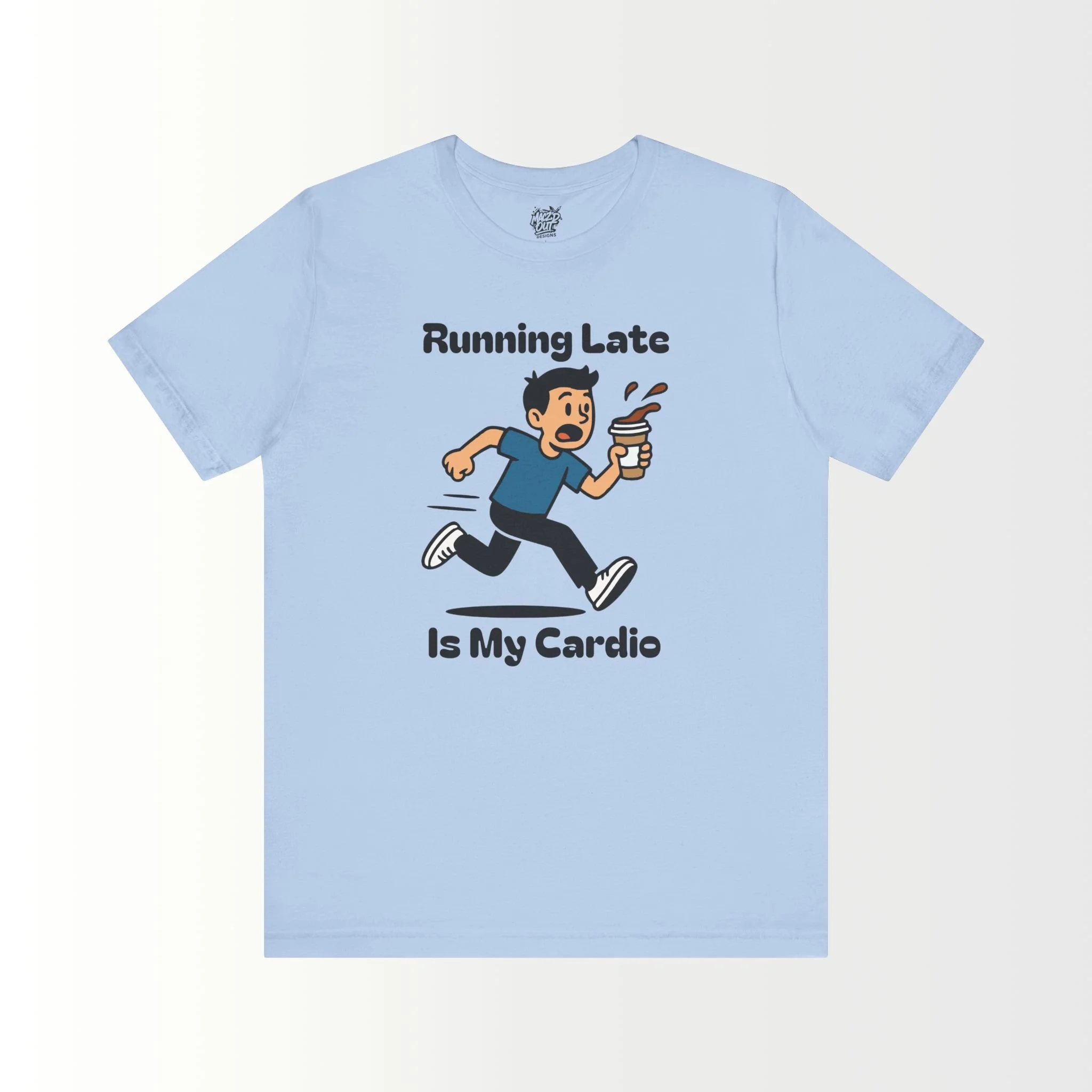Running Late Is My Cardio T-Shirt