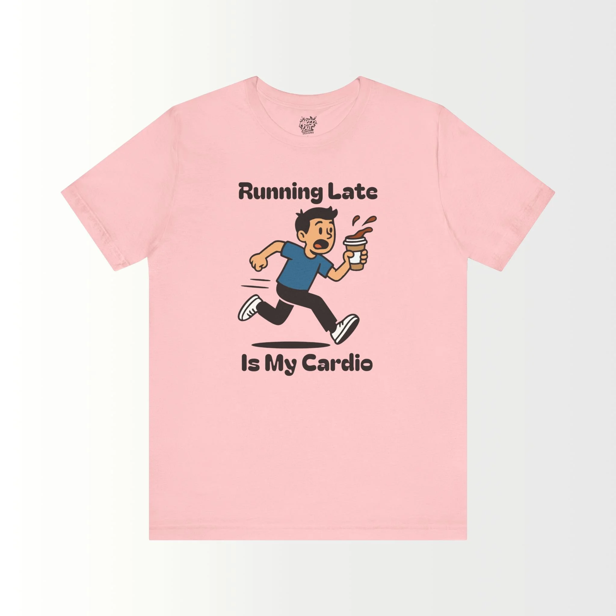 Running Late Is My Cardio T-Shirt