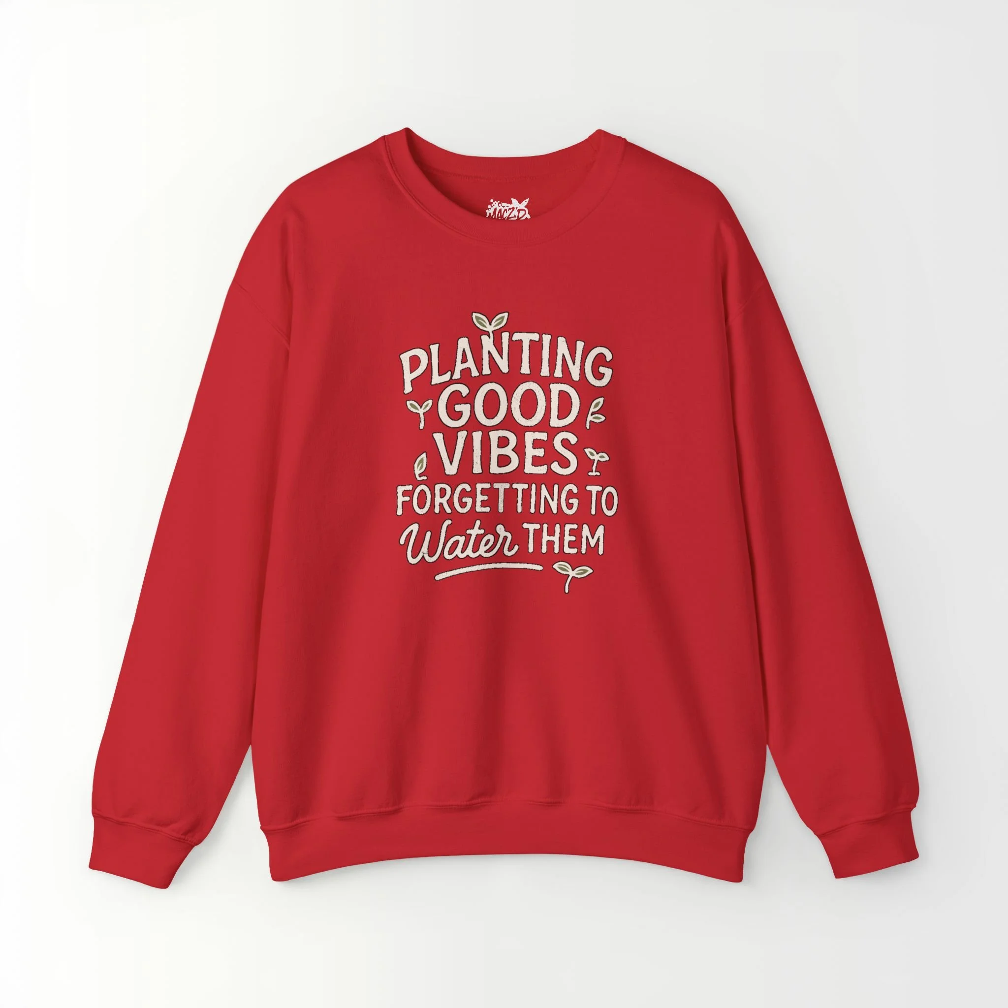Planting Good Vibes, Forgetting To Water Them Sweatshirt