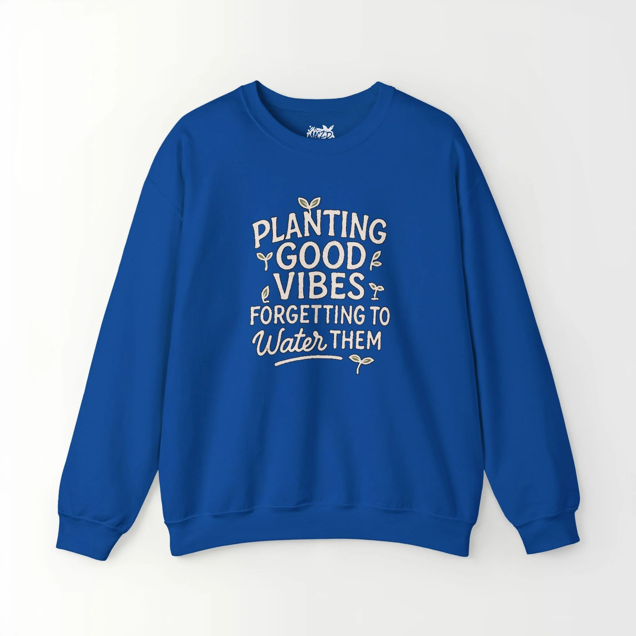 Planting Good Vibes, Forgetting To Water Them Sweatshirt