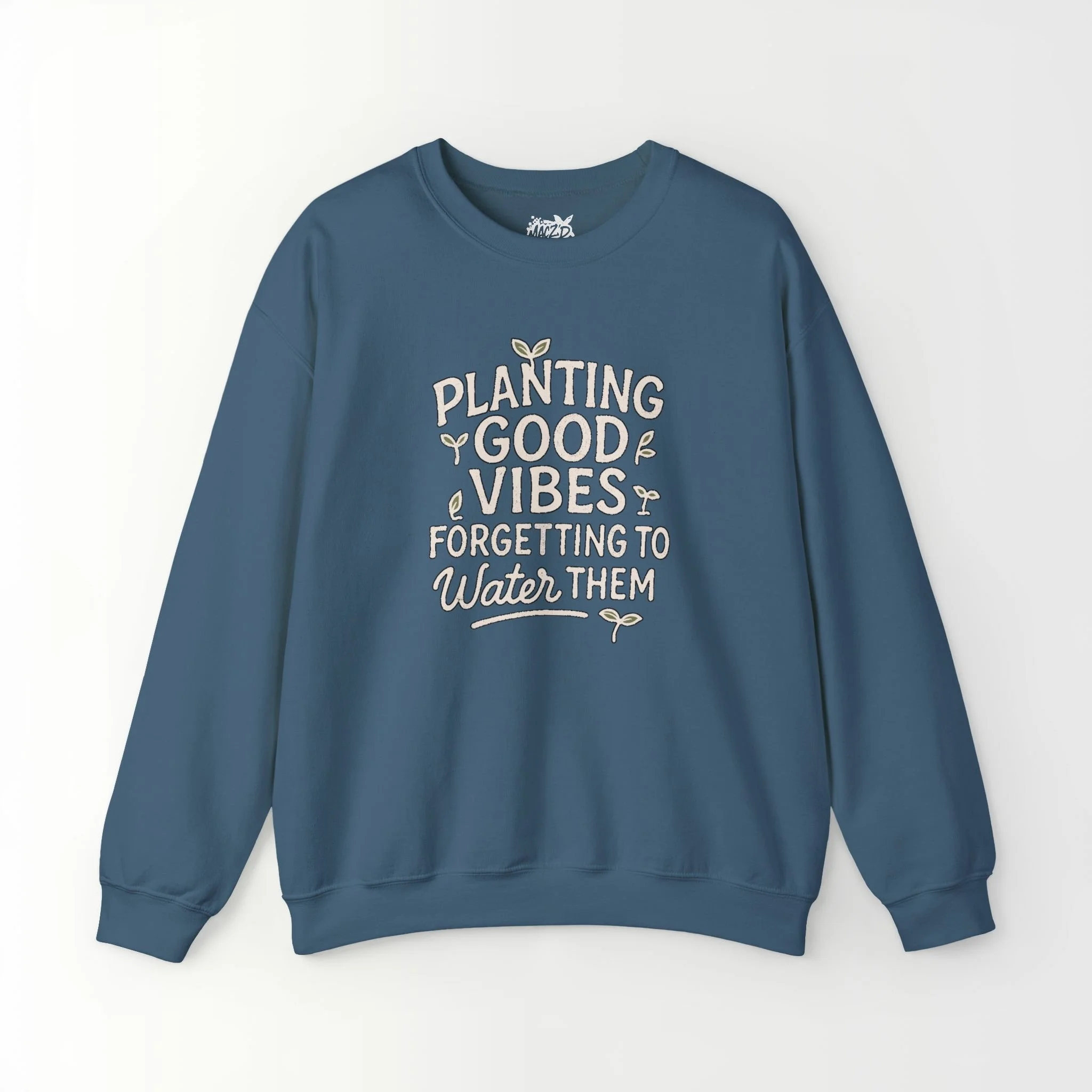 Planting Good Vibes, Forgetting To Water Them Sweatshirt