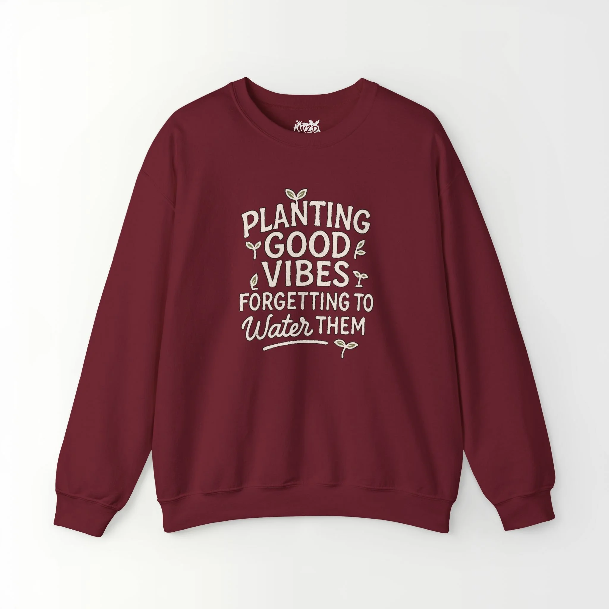 Planting Good Vibes, Forgetting To Water Them Sweatshirt