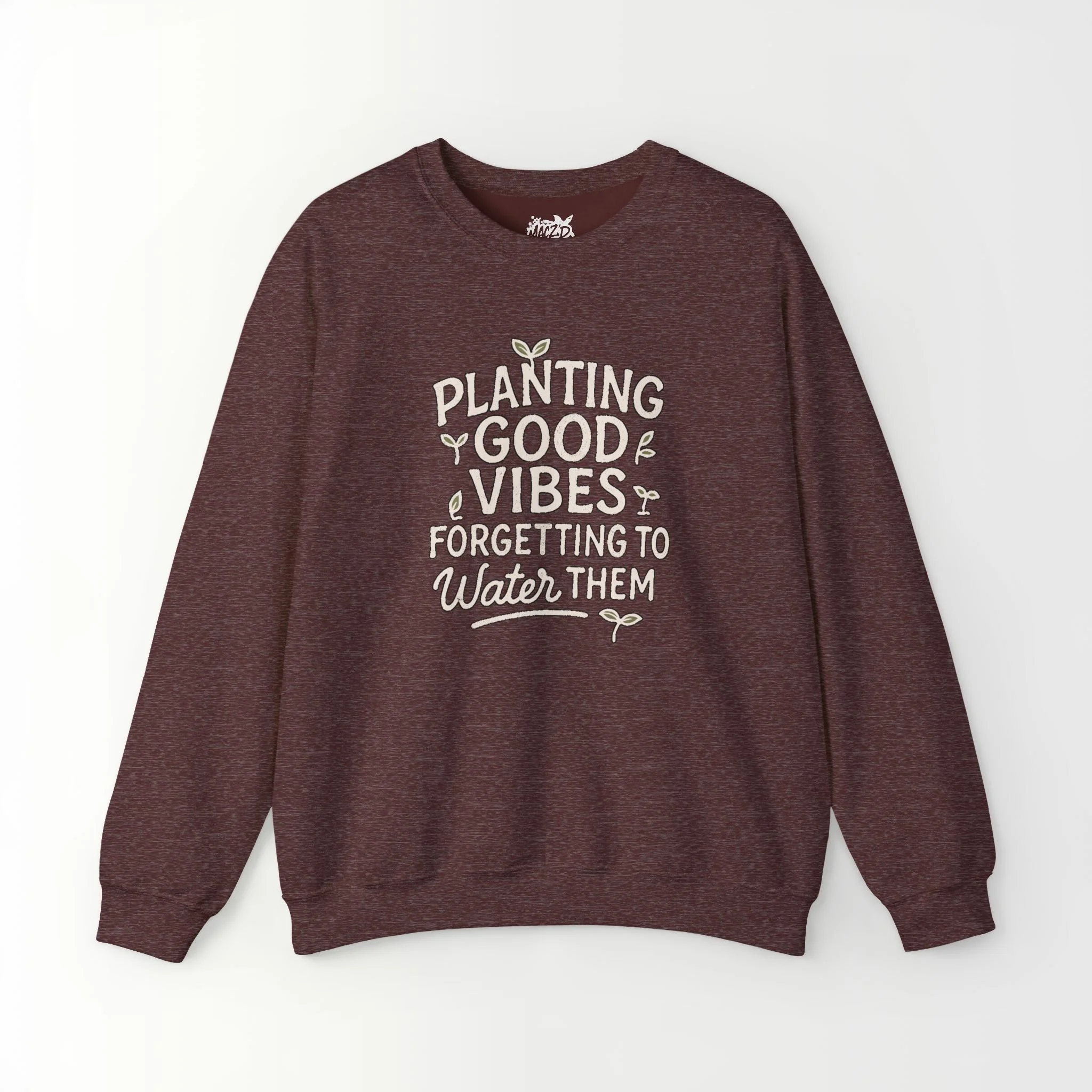 Planting Good Vibes, Forgetting To Water Them Sweatshirt