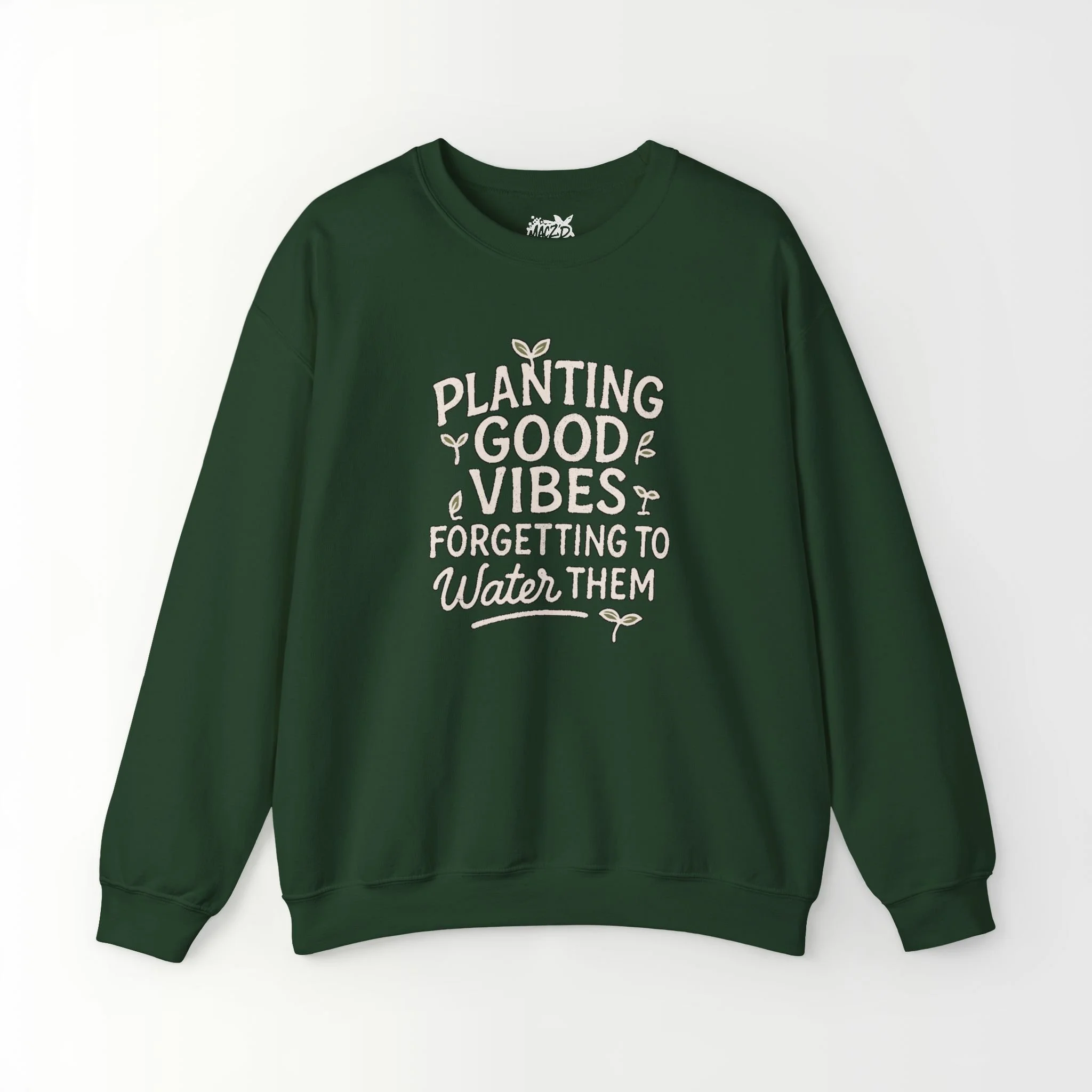 Planting Good Vibes, Forgetting To Water Them Sweatshirt