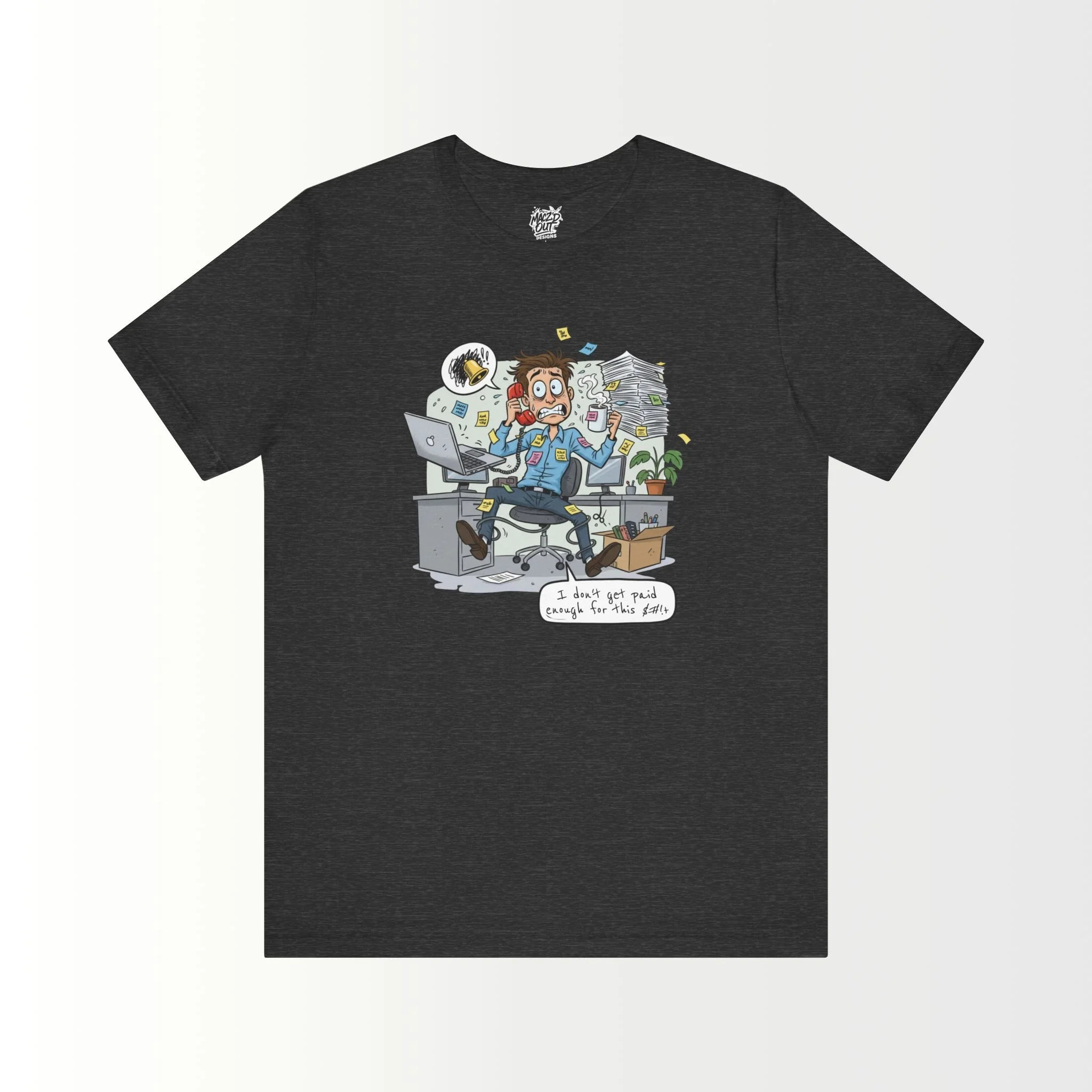 I Don't Get Paid Enough For This $#!+ T-Shirt