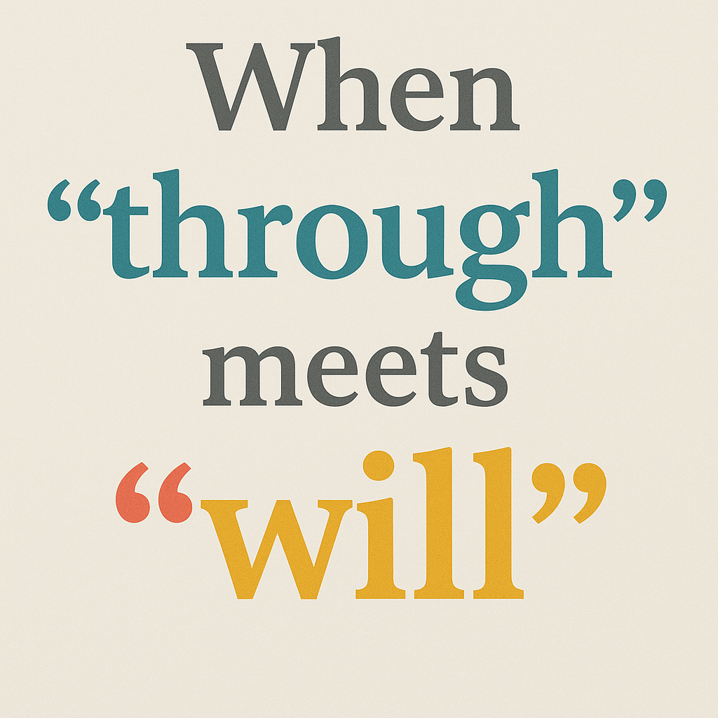  When “through” meets “will”