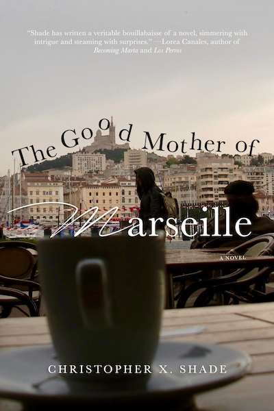 Short-form interview with Christopher X. Shade, author of “The Good Mother of Marseille”