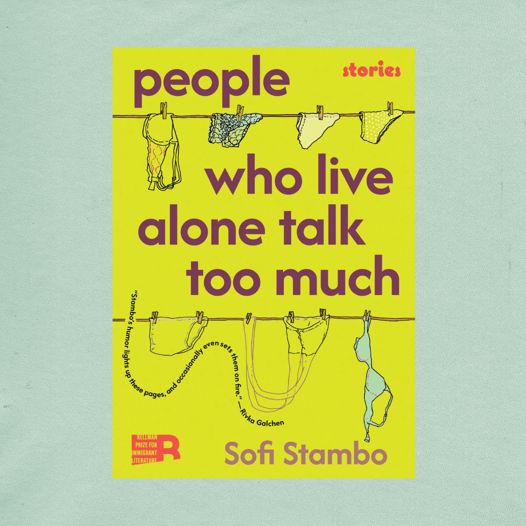 Any Moment Together May Be Your Last, and Other Lessons from Sofi Stambo’s “People Who Live Alone Talk Too Much”
