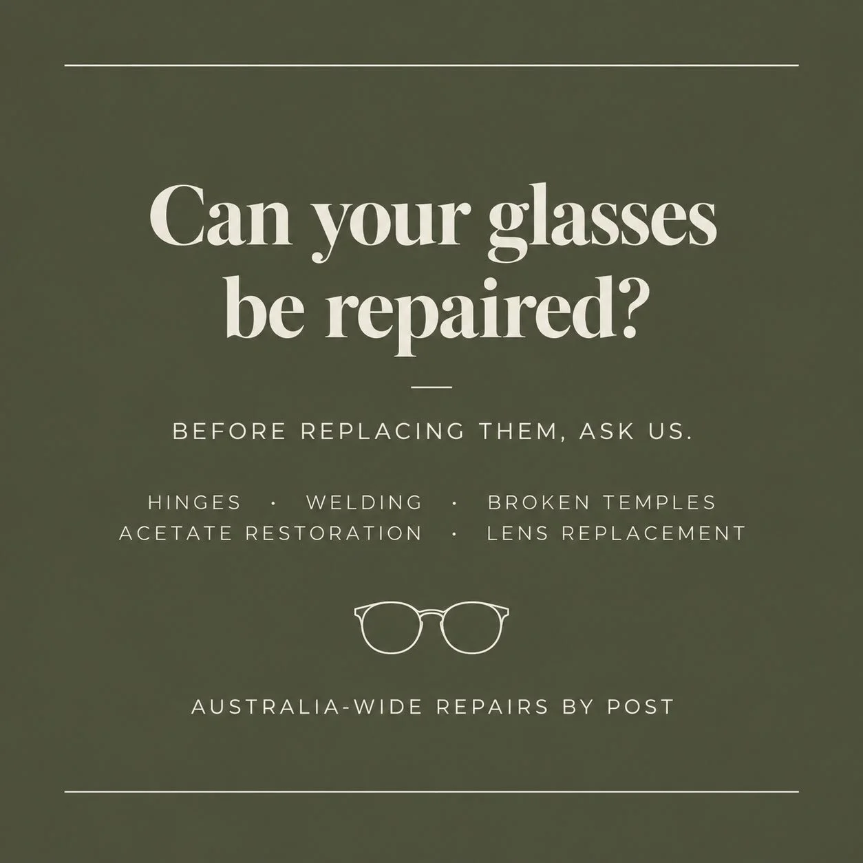 Before replacing them, see if they can be repaired.

From broken hinges and temples to frame restoration and lens replacement, many damaged or well-loved frames can be given another life.