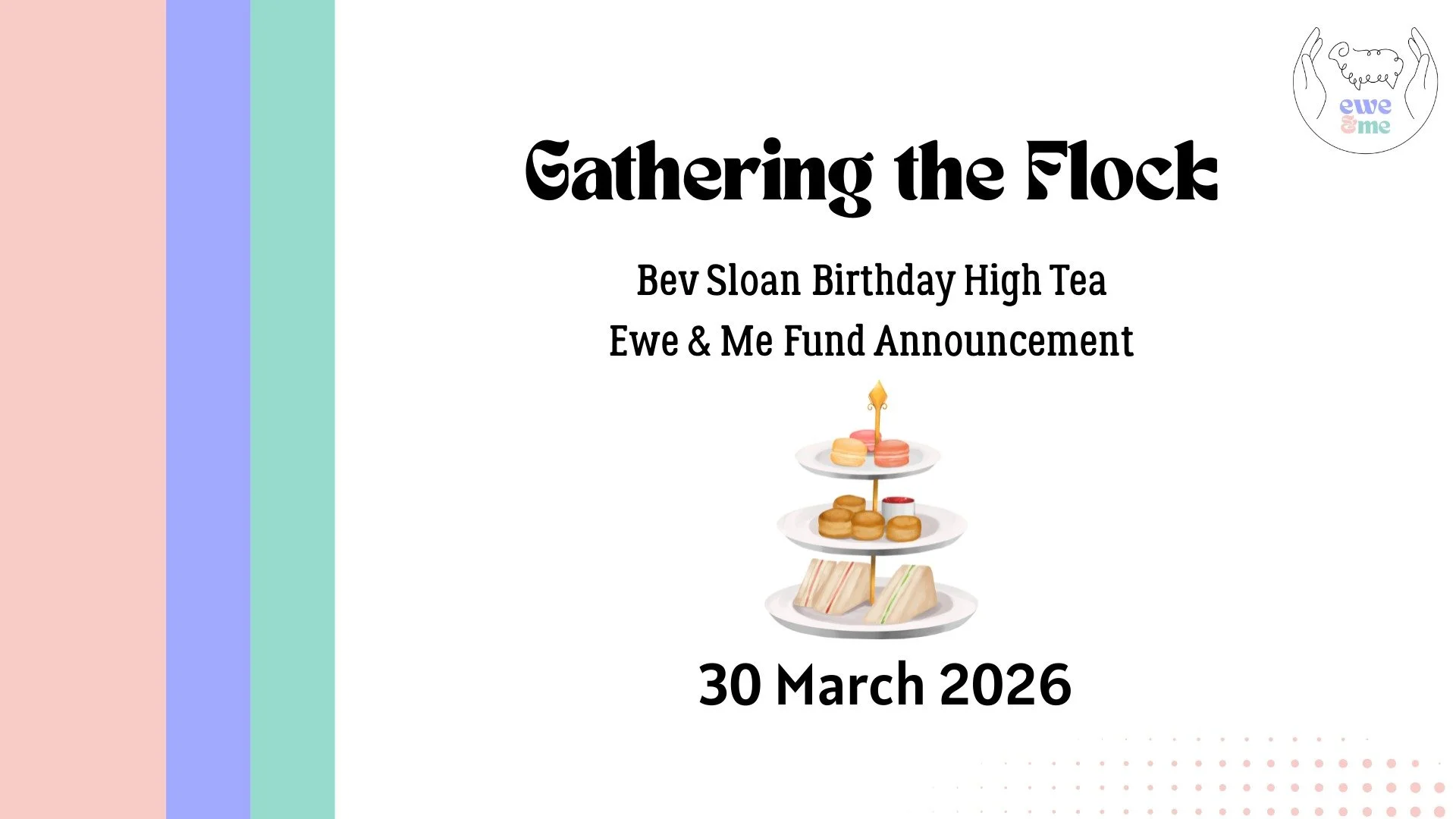 This is not a formal fundraiser dinner with 17 speeches and a slideshow that never ends (we all know that event).

It&rsquo;s a relaxed high tea, a short tribute to Bev, and a clear rundown of what&rsquo;s happening with the 2026 Ewe &amp; Me Fund sp