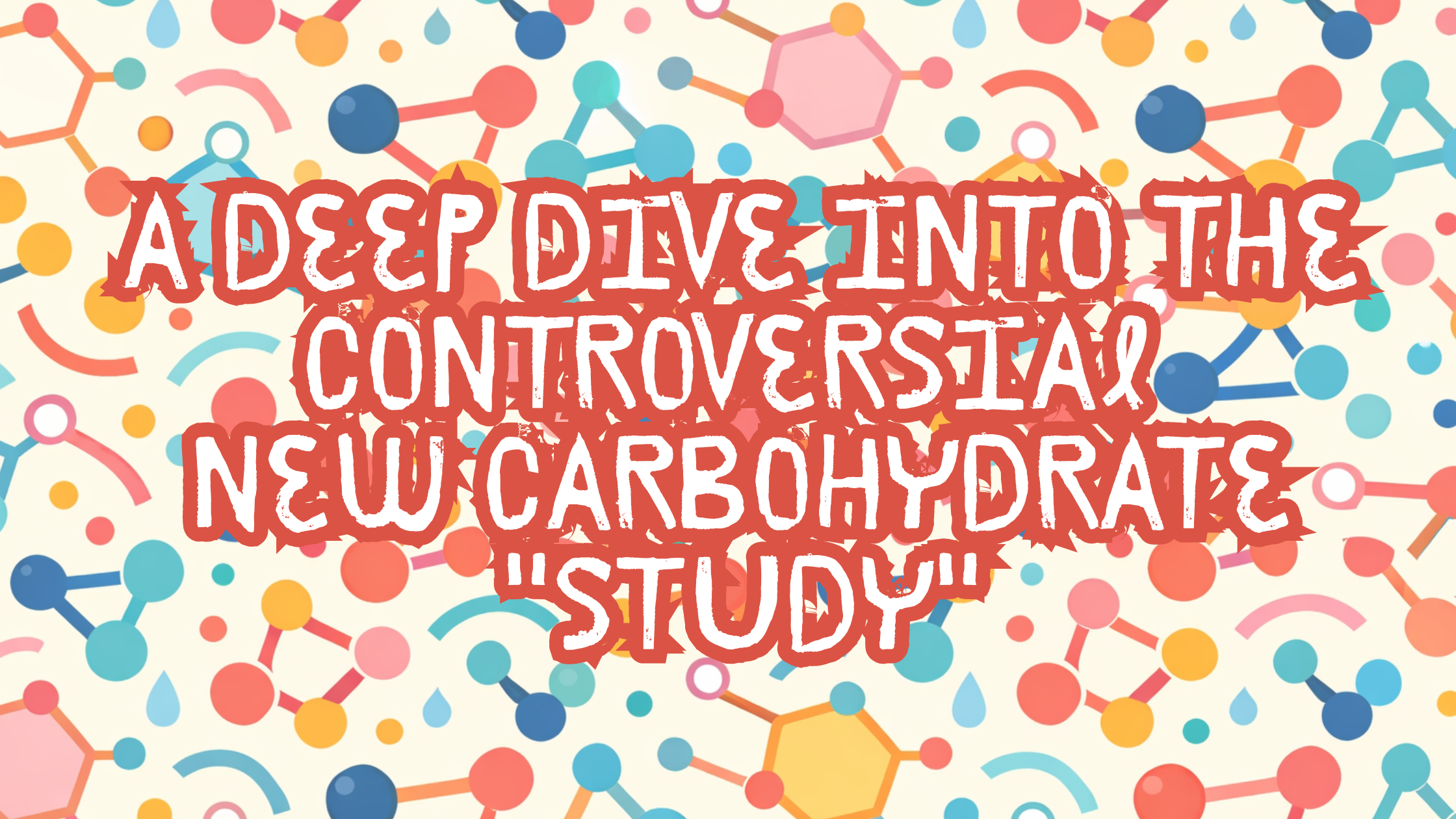 A Deep Dive into the Controversial New Carbohydrate "Study"