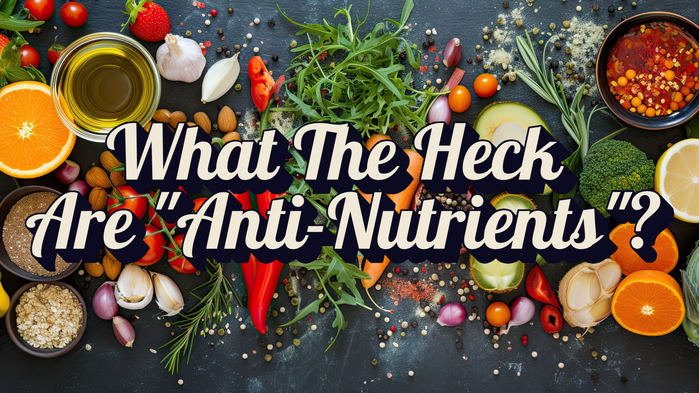 Should You Worry About Anti-Nutrients?