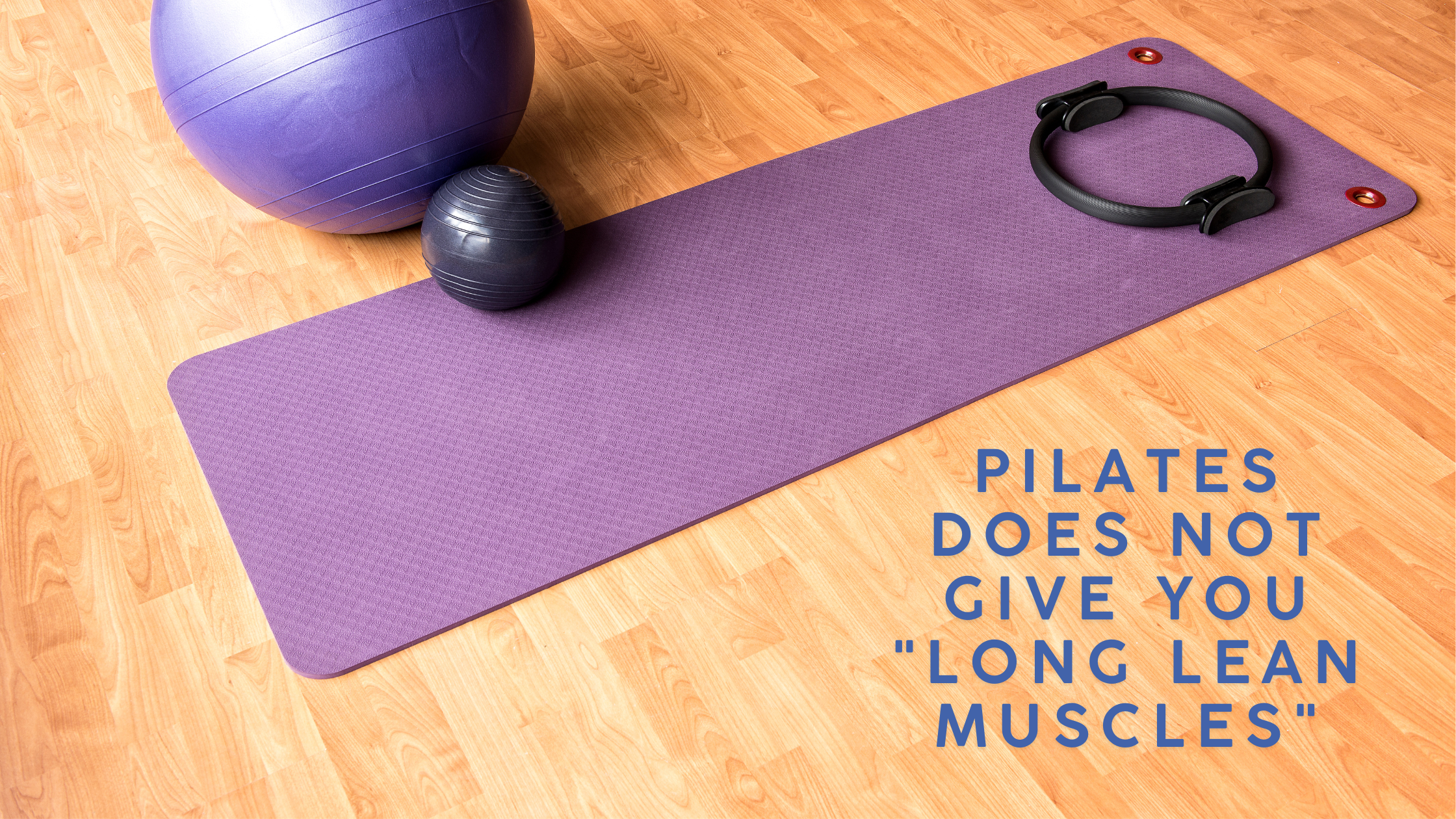 Pilates Does Not Give You "Long Lean Muscles"