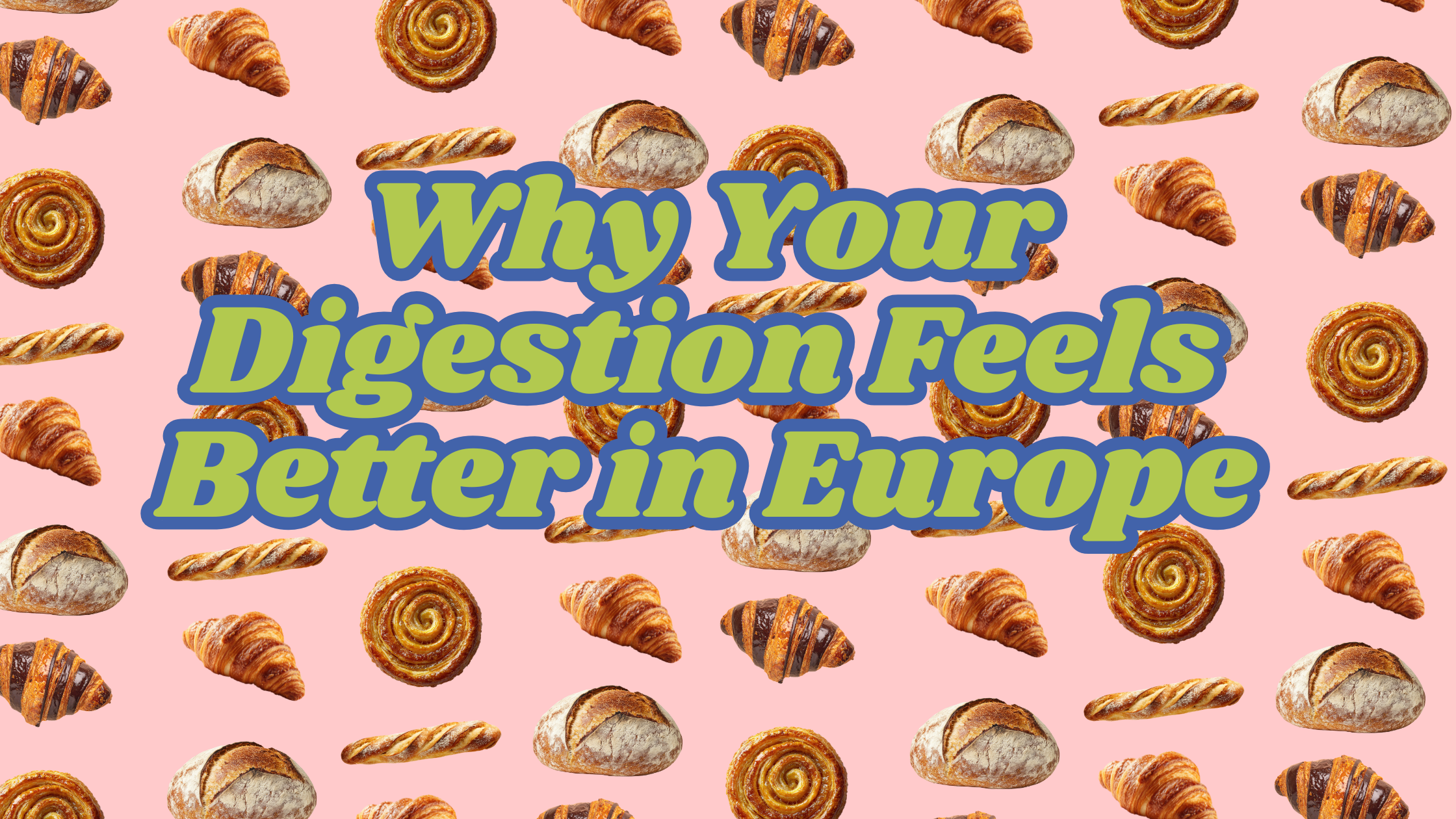 Why Digestion Feels Better in Europe: The Real Science