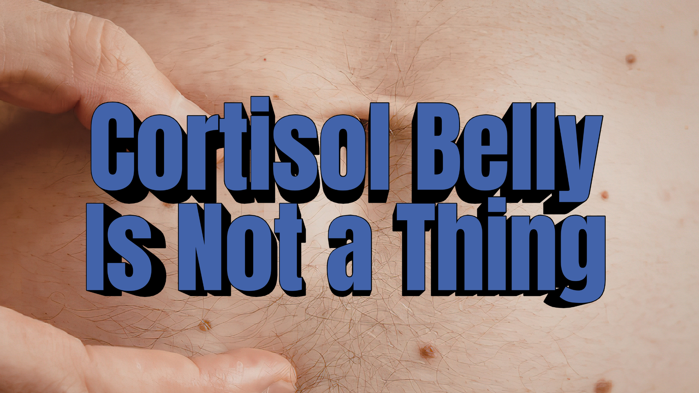 "Cortisol Belly" Is Not a Thing