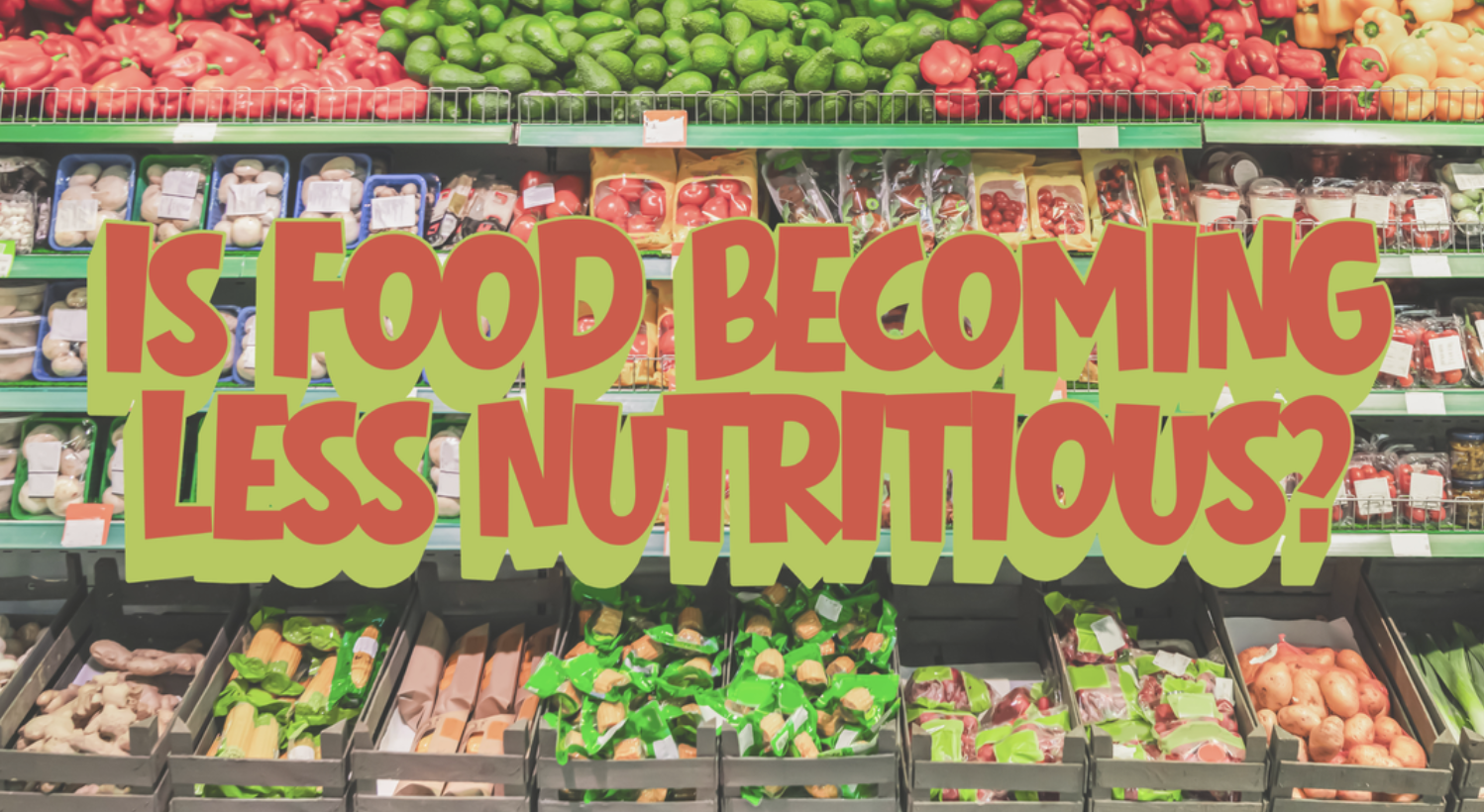 Is Your Food Less Nutritious Than It Used to Be?