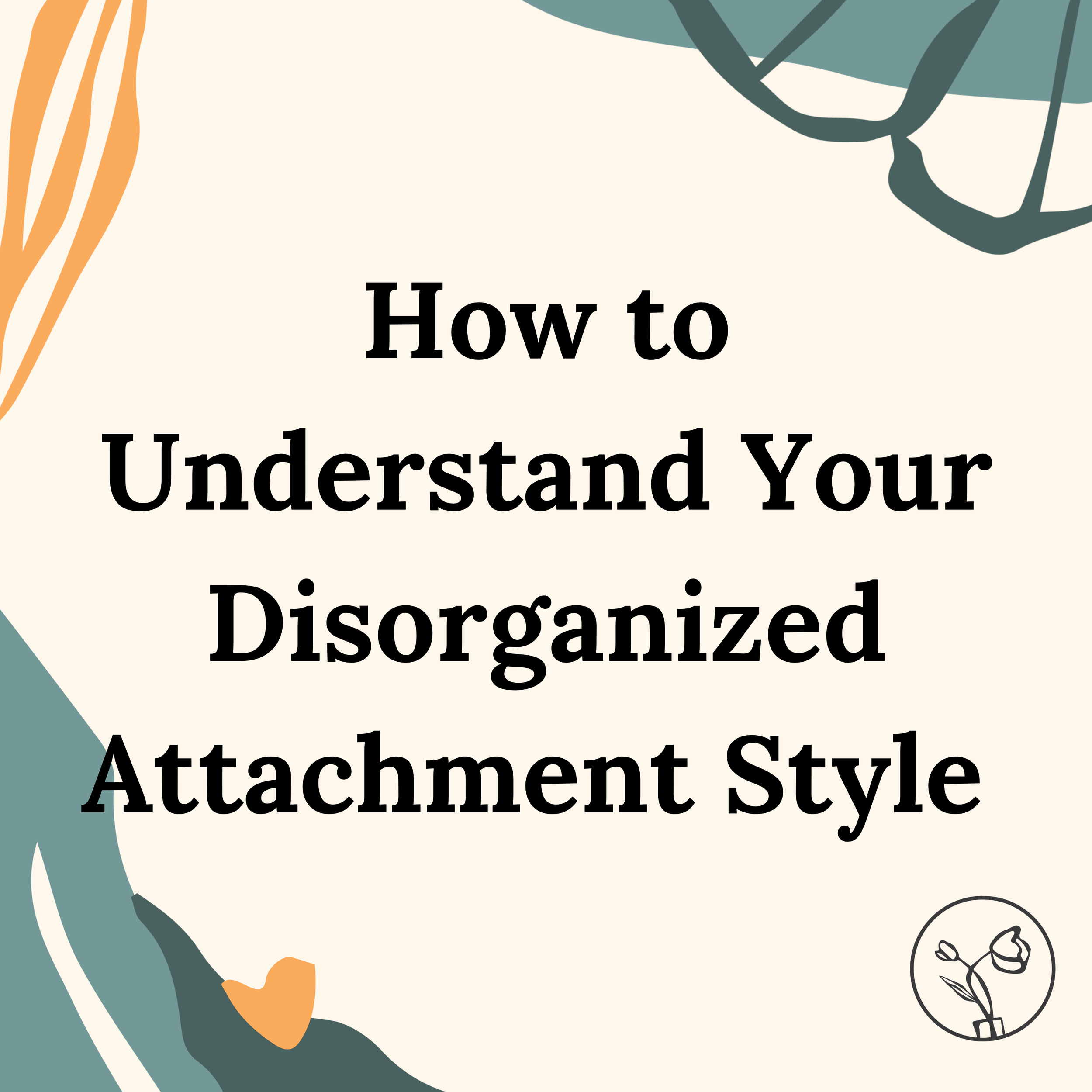 How to Understand Your Disorganized Attachment Style