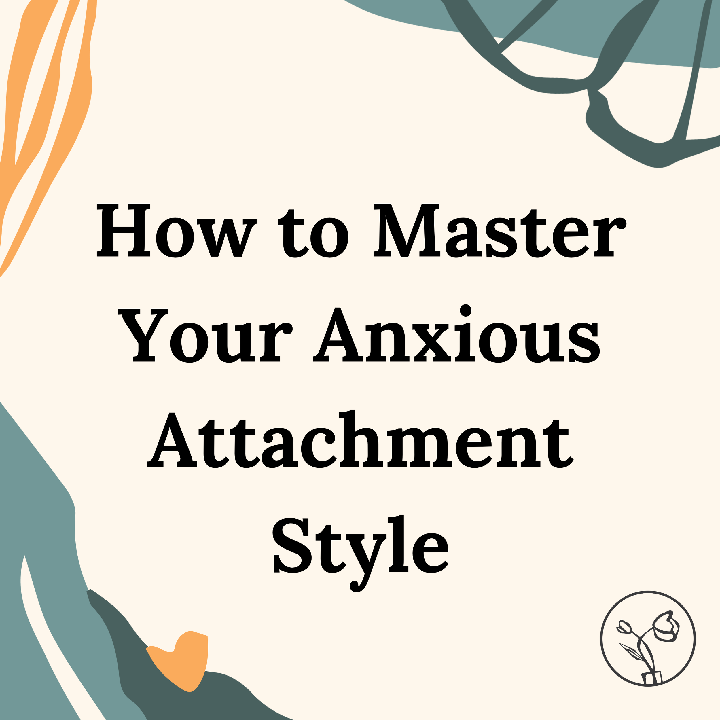 How To Master Your Anxious Attachment Style