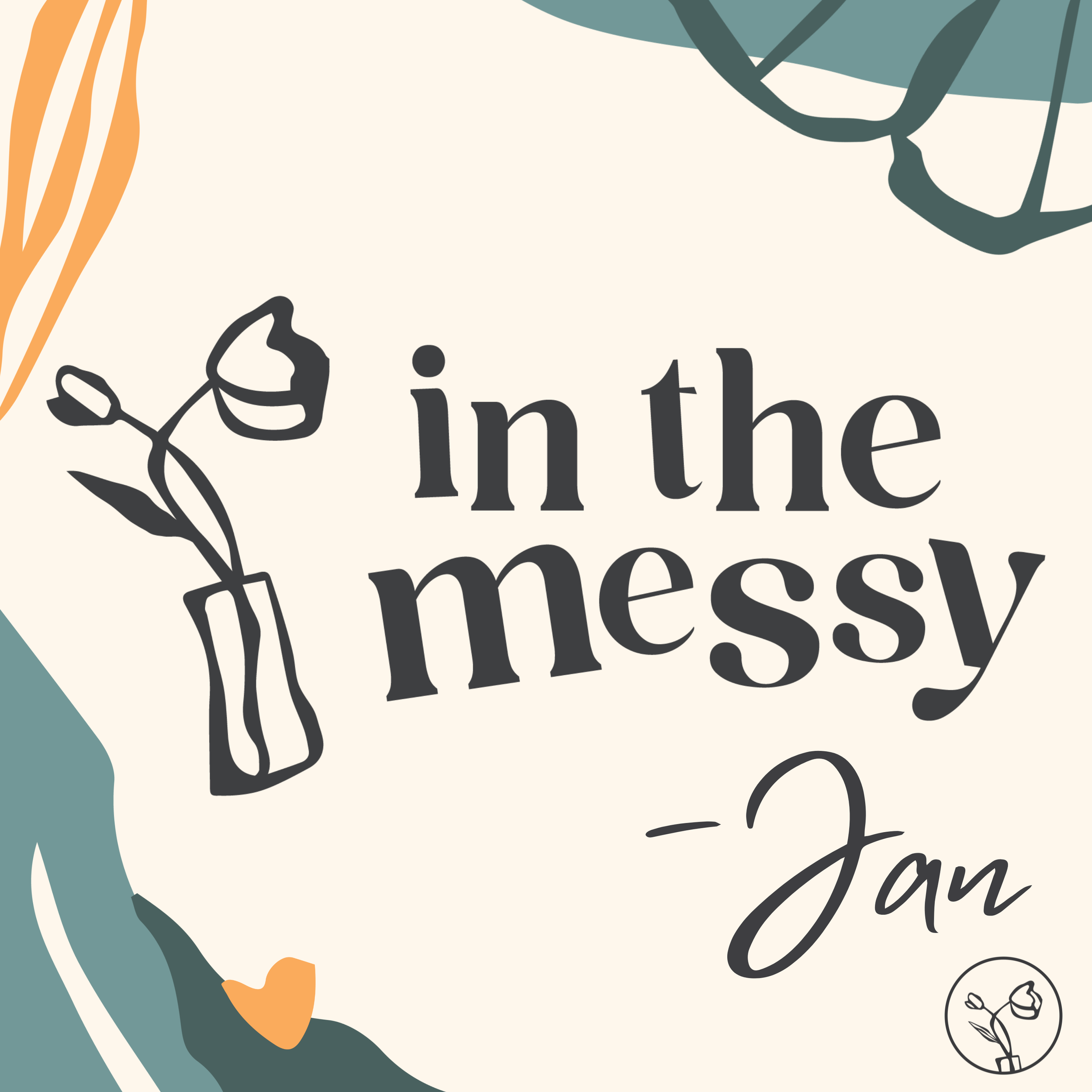 A beige background with decorative floral illustrations in green, orange, and black. Text reads 'in the messy' in large black letters, and '-Jan' in cursive, with a small circular logo of a flower in the bottom right corner.