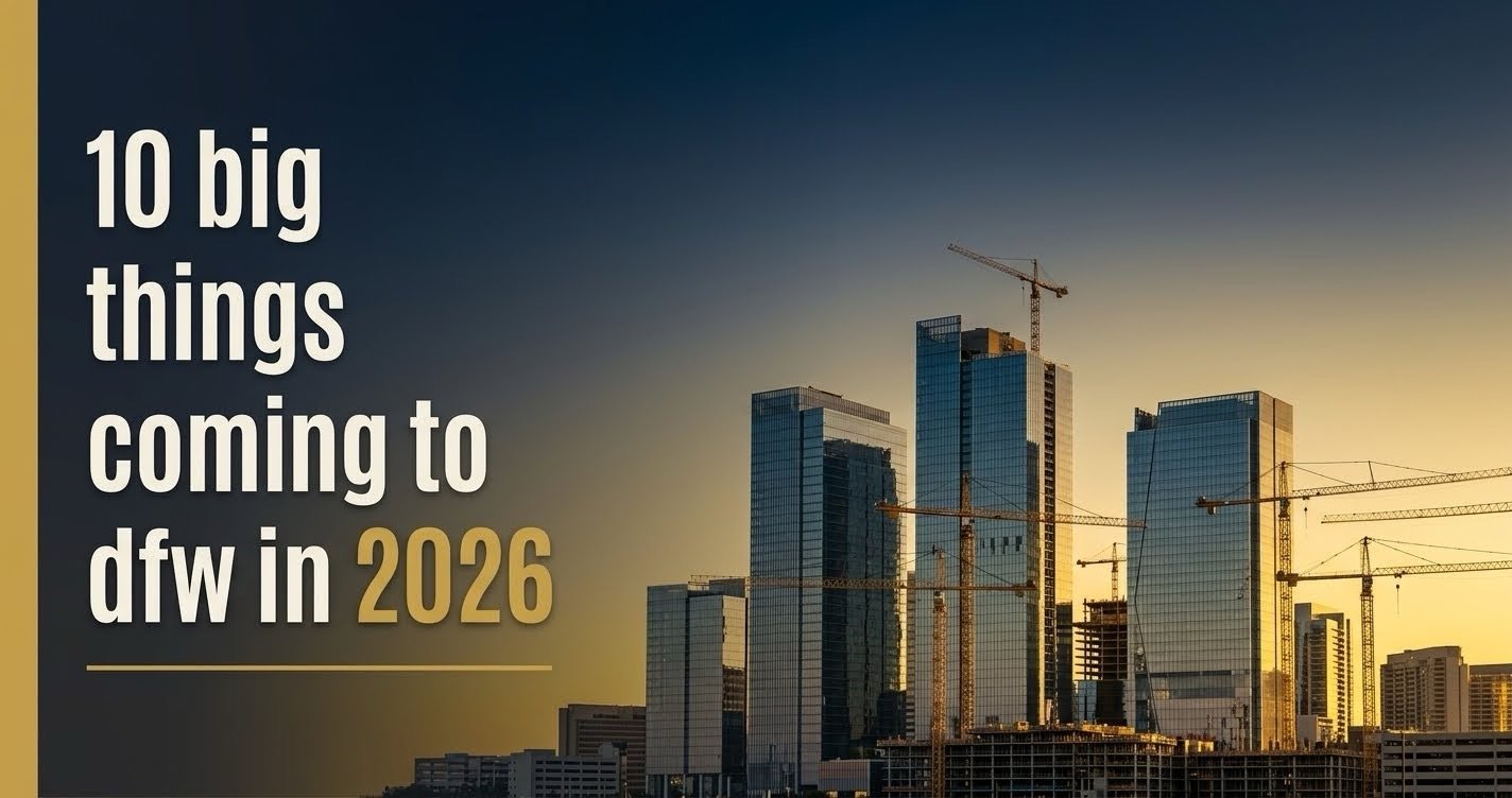 10 Big Things Coming to Dallas-Fort Worth in 2026 (And What They Mean for Your Move)