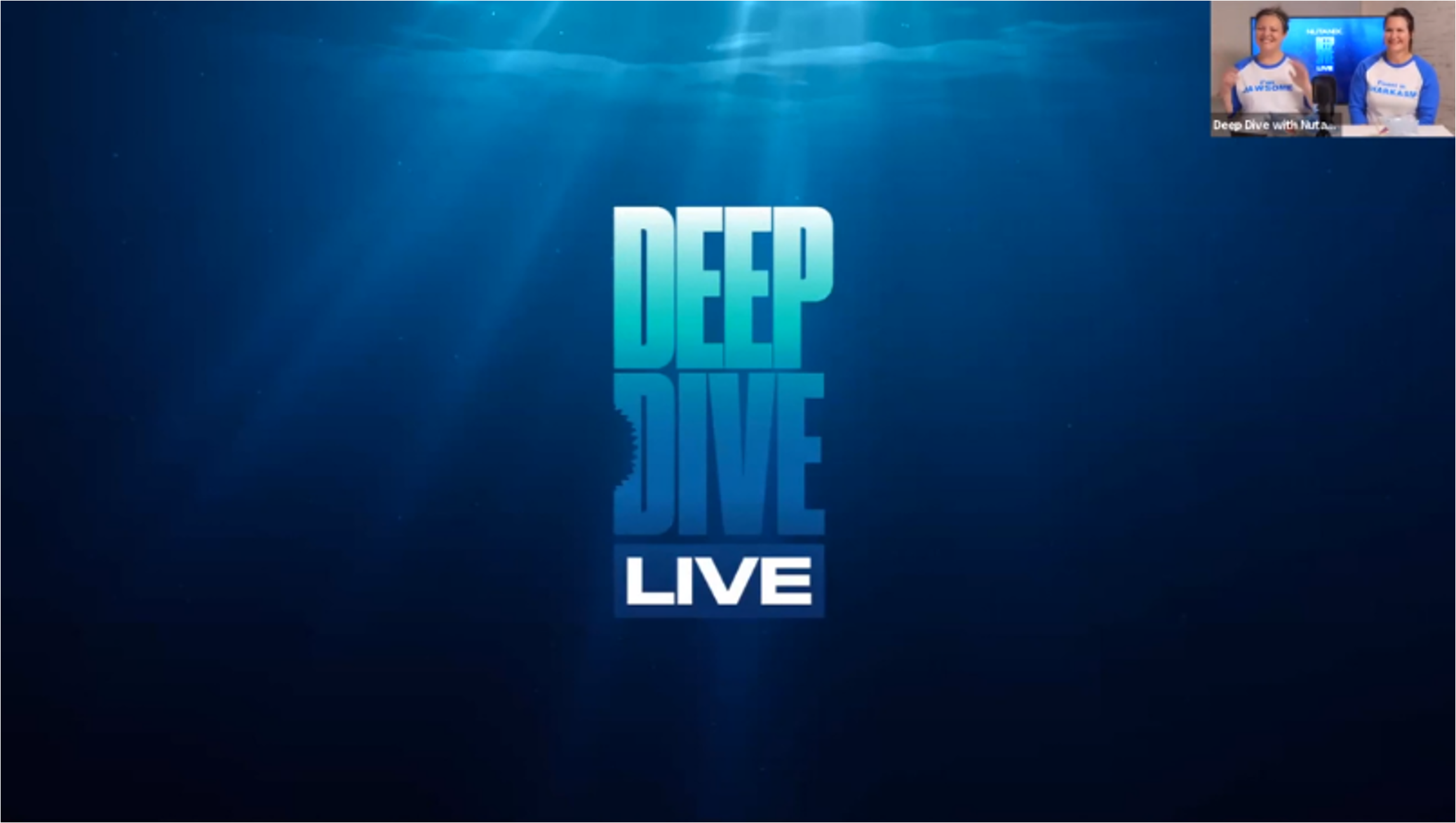 Screenshot of a live video titled 'Deep Dive'. The background shows an underwater scene with light rays penetrating the water. In the top right corner, there is a small video feed of two women in blue and white shirts with the text 'Deep Dive with Nut...' visible.