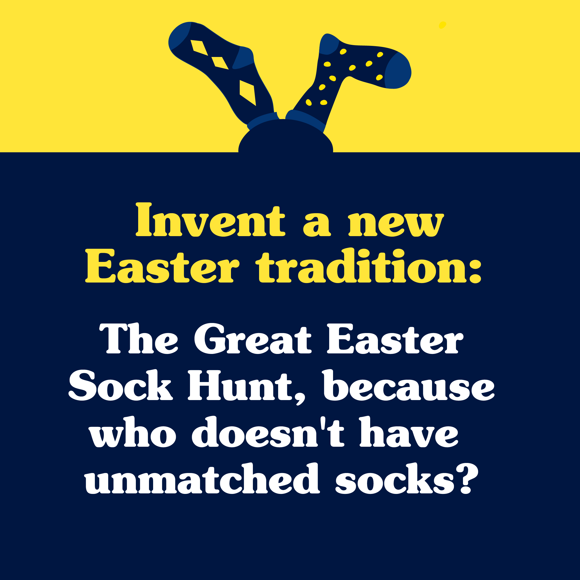Graphic design promoting inventing a new Easter tradition, featuring socks with patterns at the top of the image and the text 'Invent a new Easter tradition: The Great Easter Sock Hunt, because who doesn't have unmatched socks?'