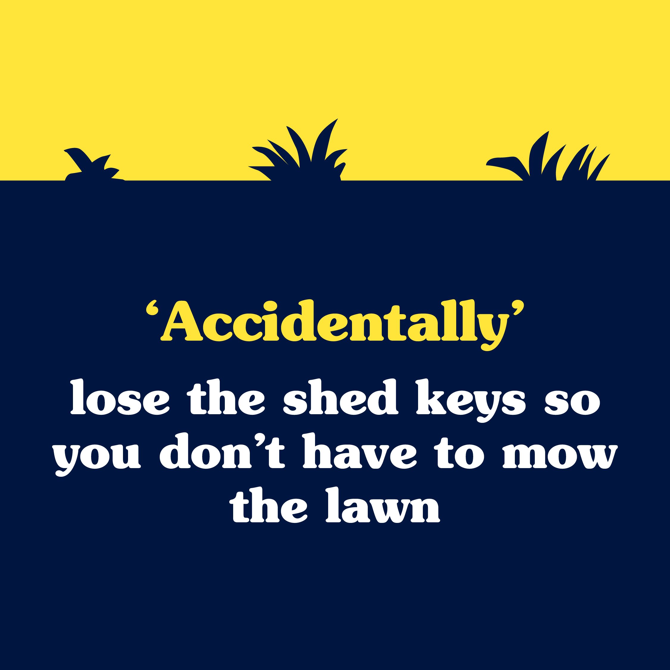 A humorous quote about losing shed keys so you don't have to mow the lawn, with a yellow and dark blue background and silhouette of grass at the top.
