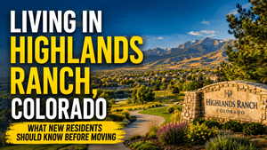 Living in Highlands Ranch, Colorado: What New Residents Should Know Before Moving