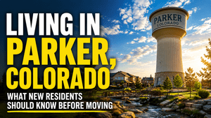 Living in Parker, Colorado: What New Residents Should Know Before Moving
