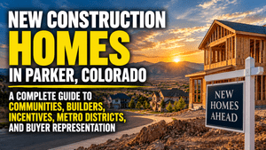 New Construction Homes in Parker, Colorado: A Buyer’s Guide