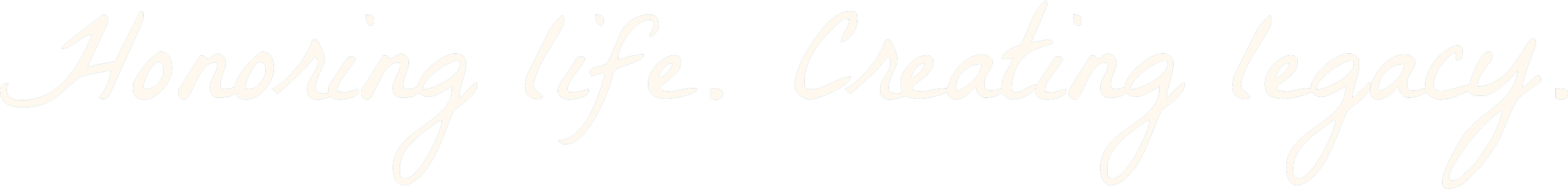 Text reading "Honoring life. Creating legacy." in elegant script font