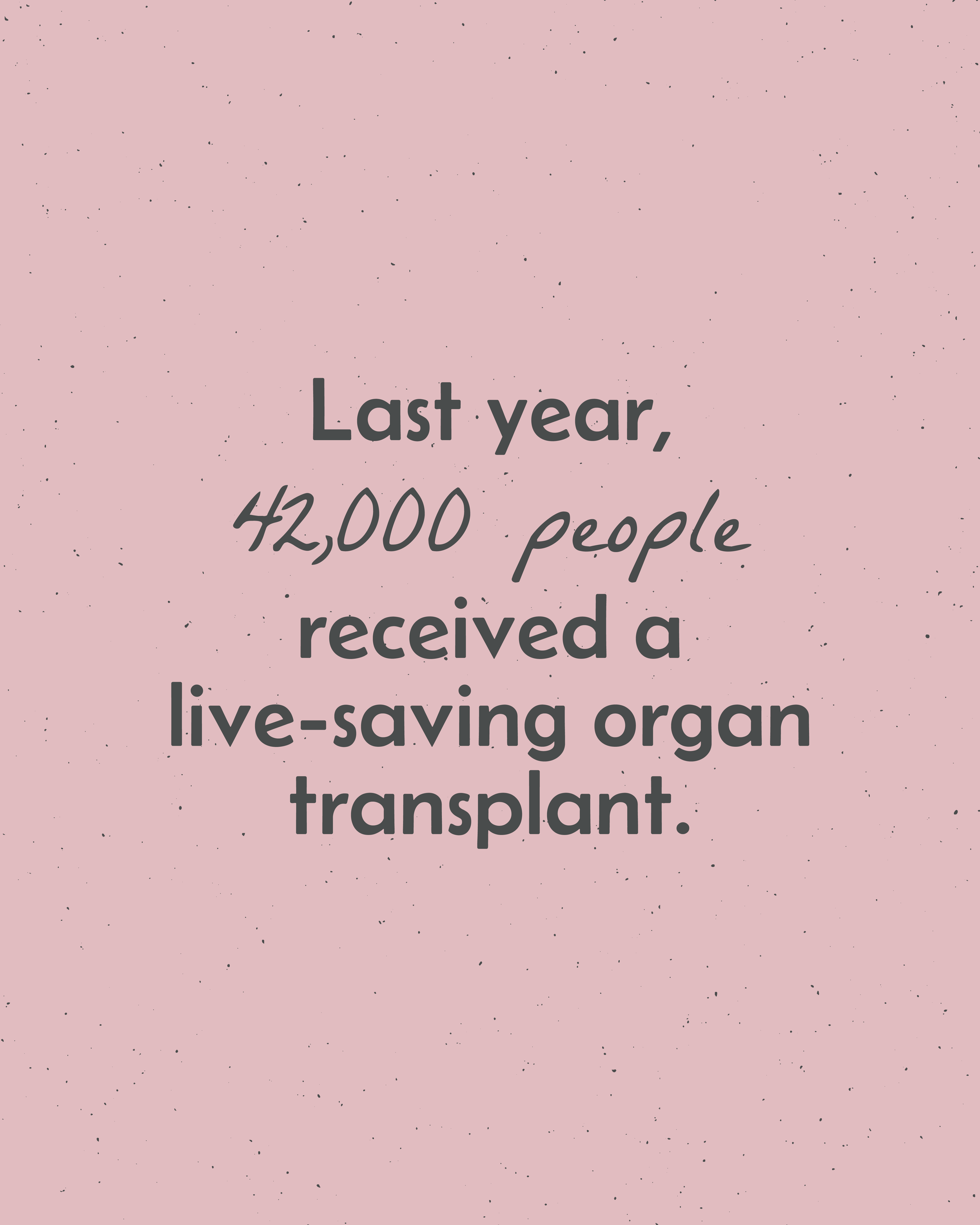 Pink background with black speckles, displaying text about organ transplants, stating that last year, 42,000 people received a life-saving organ transplant.