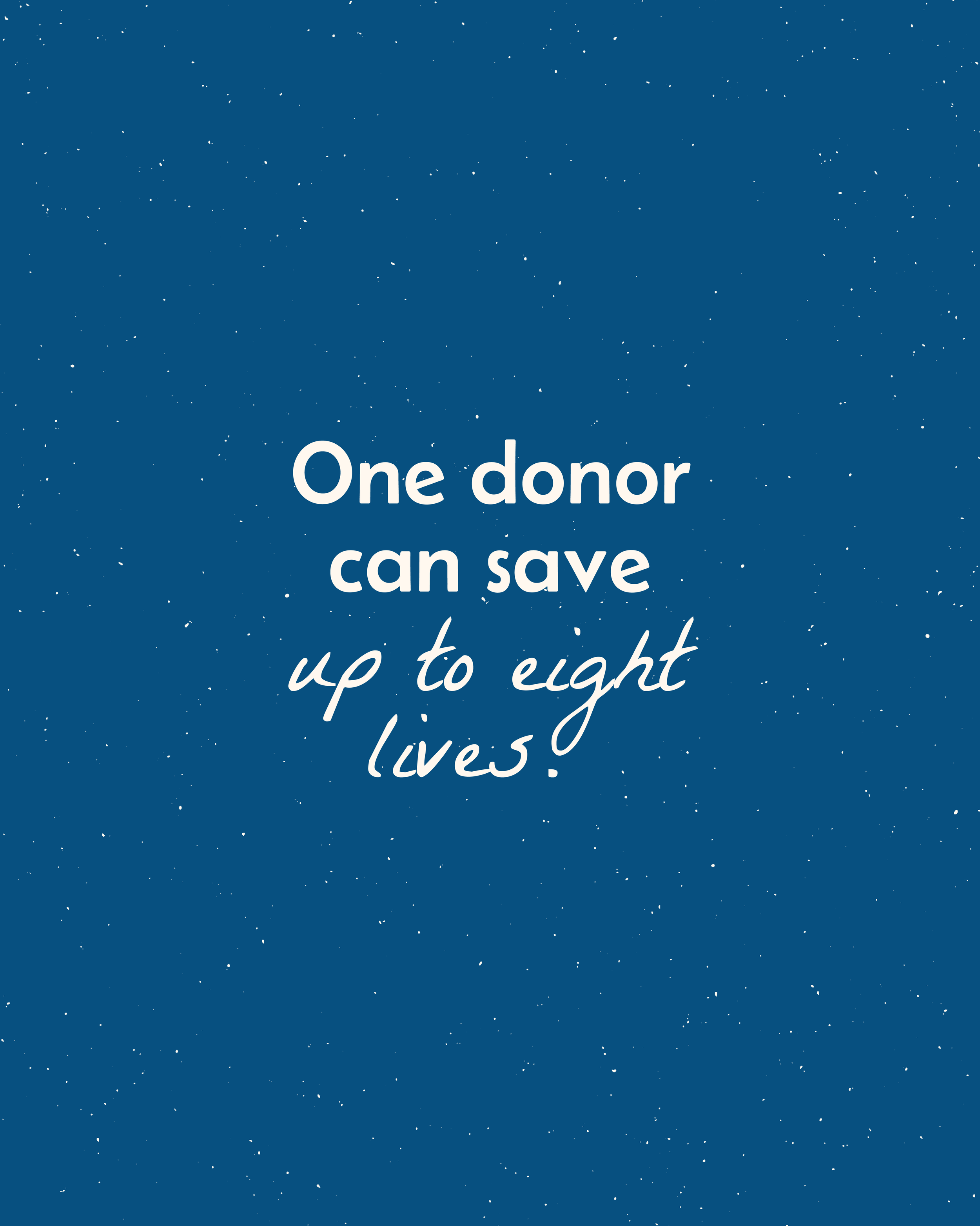 A blue background with white text that reads, "One donor can save up to eight lives!" surrounded by small white specks resembling stars.