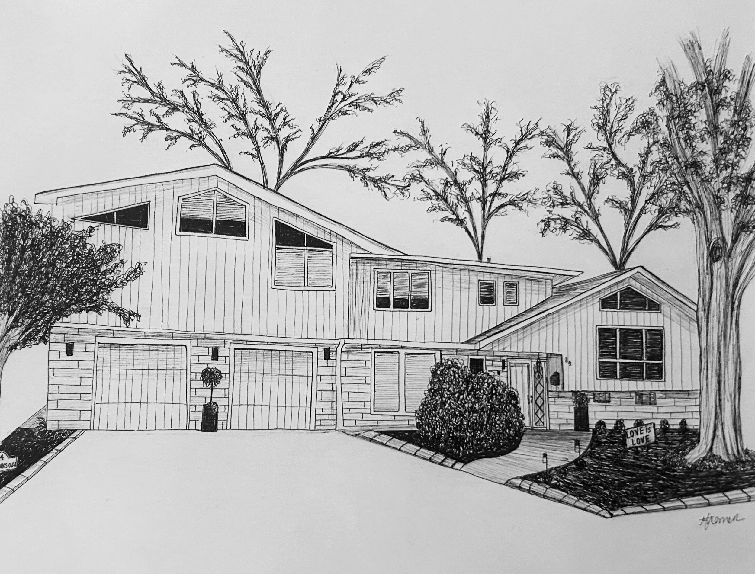 Black and white sketch of a modern house with a two-car garage, large trees, bushes, and a small garden area with a sign that reads 'Love is Love'