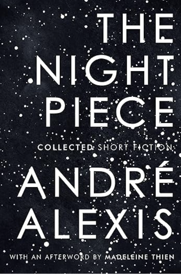 Cover of a book titled 'The Night Piece' by André Alexis, with an afterword by Madeleine Thien. The background features a starry night sky.
