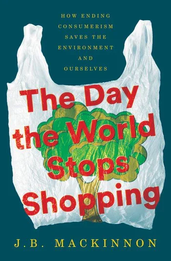 The Day The World Stops Shopping by J.B. Mackinnon
