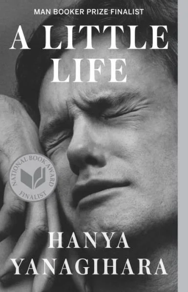 A Little Life by Hanya Yanagihara 