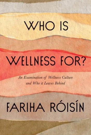 Who is Wellness For? An Examination of Wellness Culture and Who It Leaves Behind by Fariha Roisin