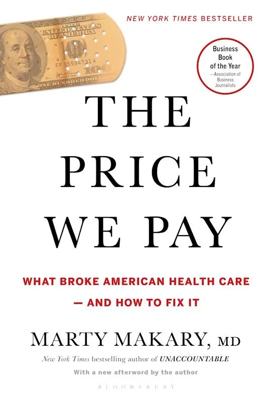 The Price We Pay: What Broke American Health Care - and How to Fix It by Marty Makary, MD