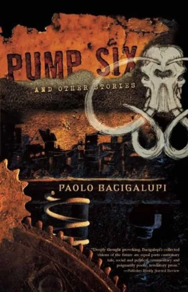 Pump Six and Other Stories
by Paolo Bacigalupi