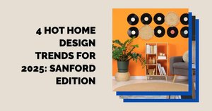 4 Hot Home Design Trends for 2025: Sanford Edition
