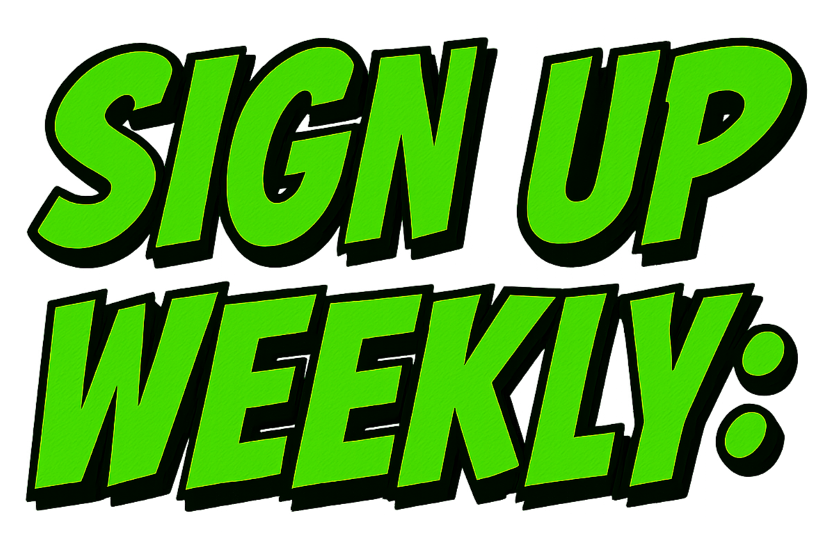 Sign-up weekly in bold green text with black outline.