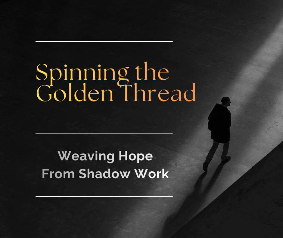 Spinning the Golden Thread: Weaving Hope From Shadow Work | Online
