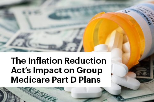 The Inflation Reduction Act’s Impact on Group Medicare Part D Plans