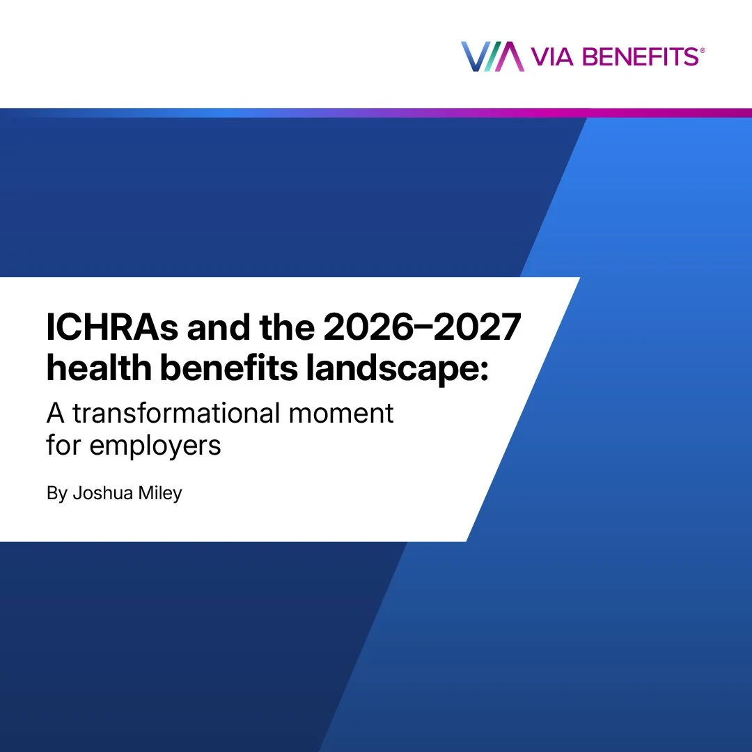 ICHRAs and the 2026-2027 Health Benefits Landscape: A transformational moment for employers