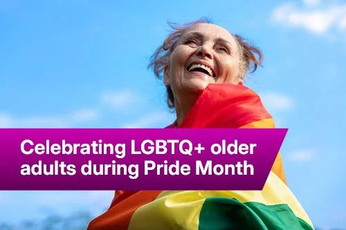 Celebrating LGBTQ+ Older Adults&nbsp;during Pride Month&nbsp;&nbsp;