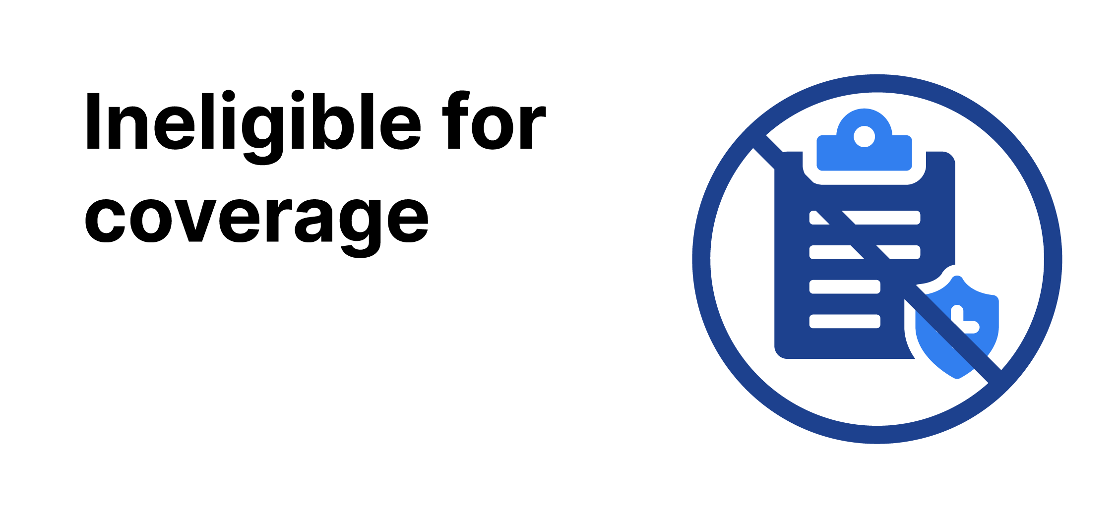 Ineligible for coverage