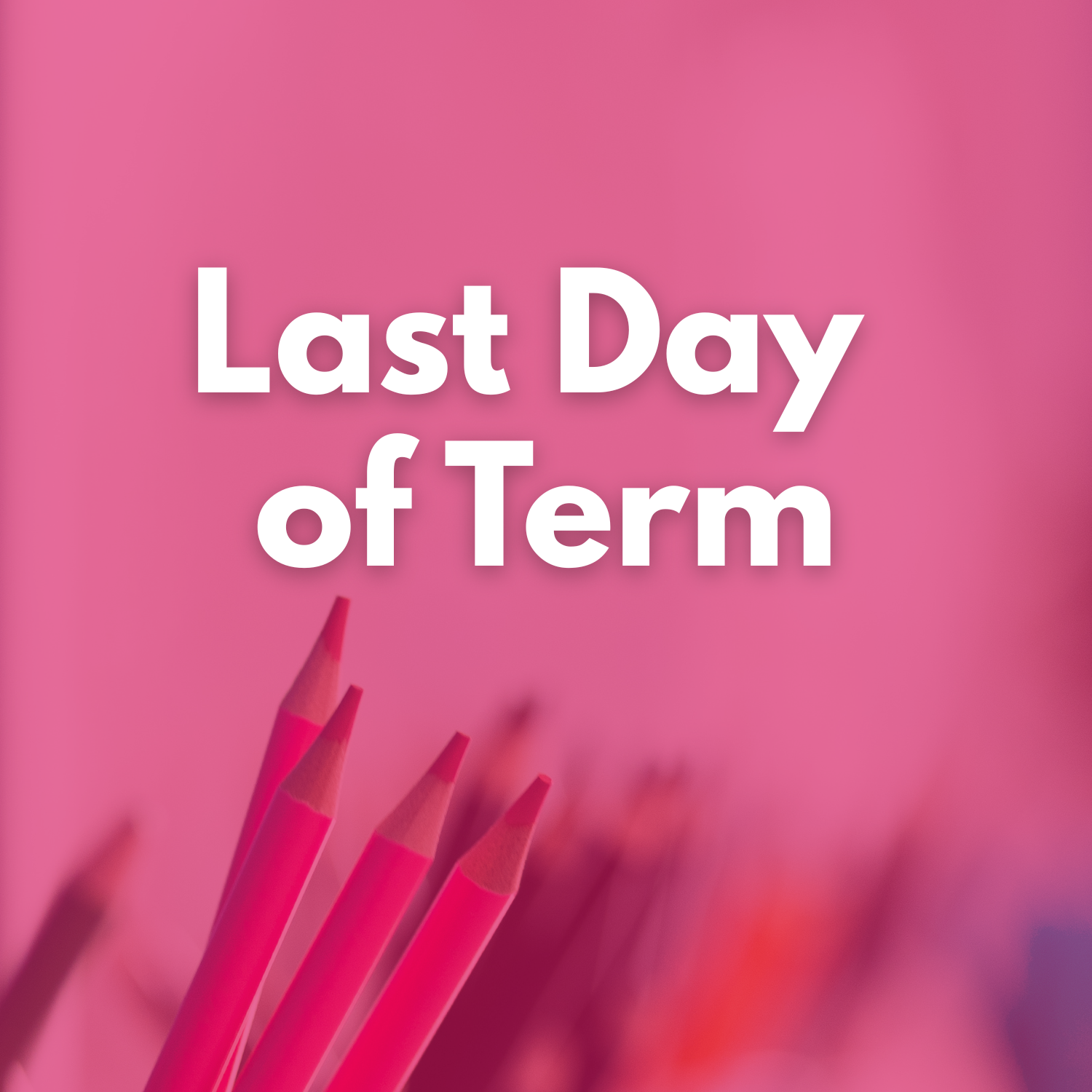 Last Day of Term